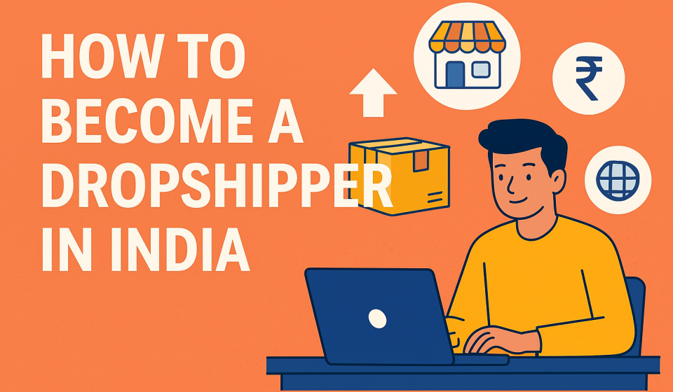 How to Become a Dropshipper in India (2025 Edition) dropshipper in india