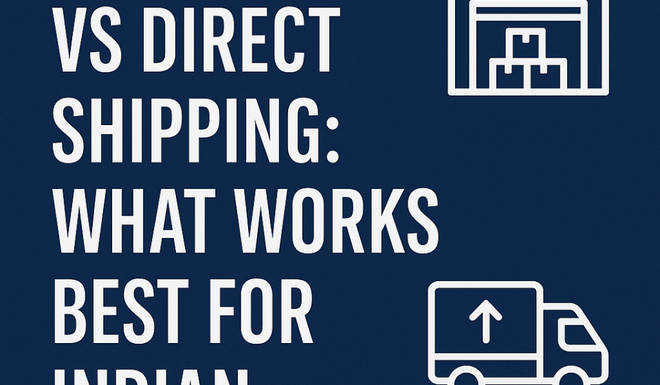 Warehouse vs Direct Dropshipping in India: 5 Brutally Honest Pros & Cons You Need to Know in 2025” Warehouse vs Direct Dropshipping