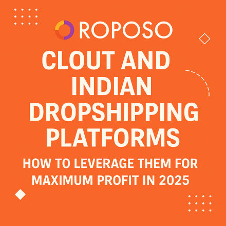 Roposo Clout and Indian Dropshipping Platforms